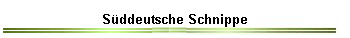 Süddeutsche Schnippe